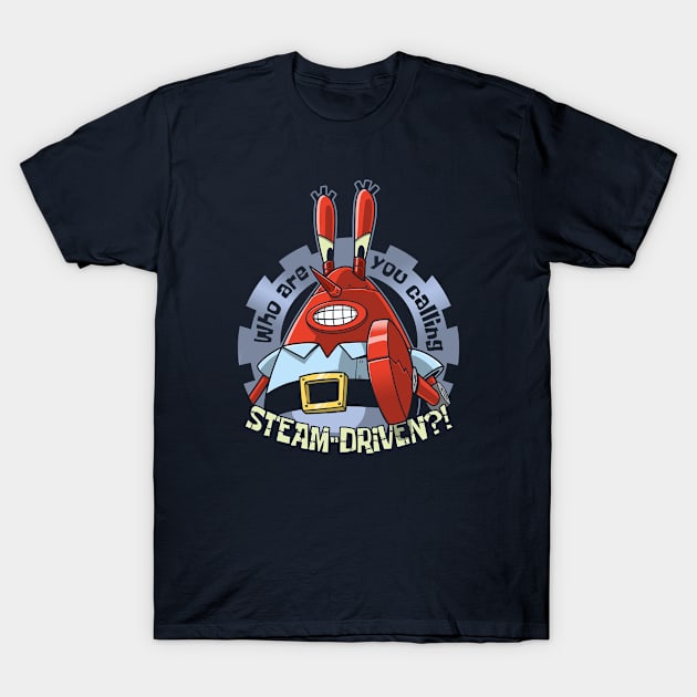 Who Are You Calling Steam-Driven?! T-Shirt by ClayGrahamArt